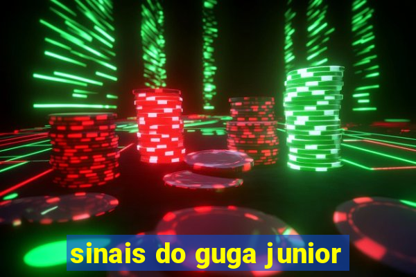 sinais do guga junior